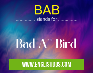 BAB means Bad A** Bird BAB