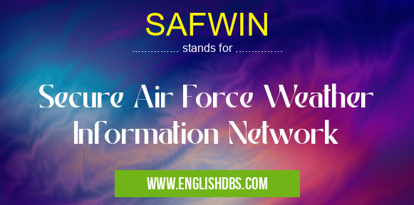 SAFWIN means Secure Air Force Weather Information Network SAFWIN