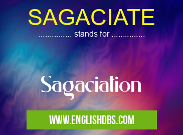 SAGACIATE means Sagaciation SAGACIATE