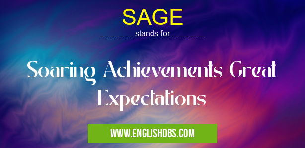 SAGE means Soaring Achievements Great Expectations SAGE