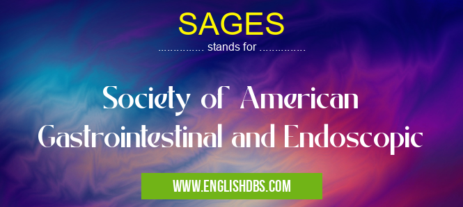 SAGES means Society of American Gastrointestinal and Endoscopic SAGES