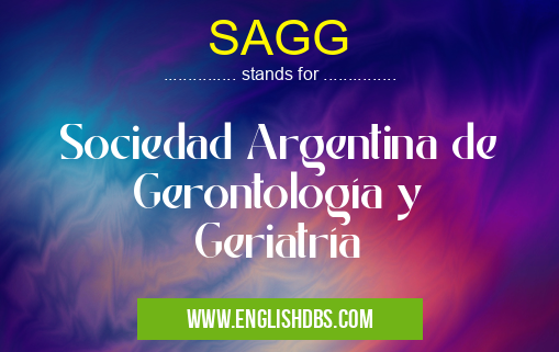 SAGG means Sociedad Argentina de Gerontología y Geriatría SAGG