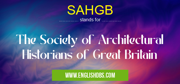 SAHGB means The Society of Architectural Historians of Great Britain SAHGB
