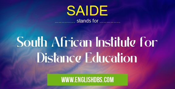SAIDE means South African Institute for Distance Education SAIDE