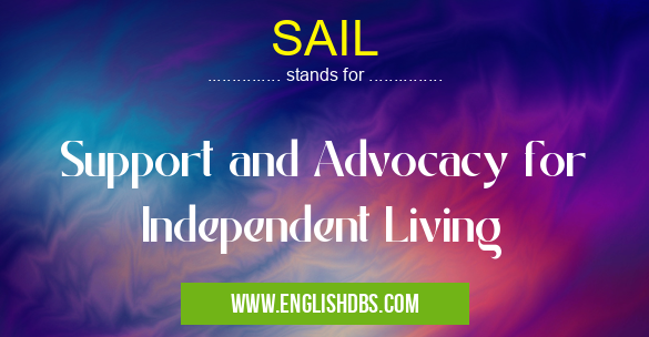 SAIL means Support and Advocacy for Independent Living SAIL