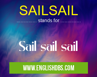 SAILSAIL means Sail sail sail SAILSAIL