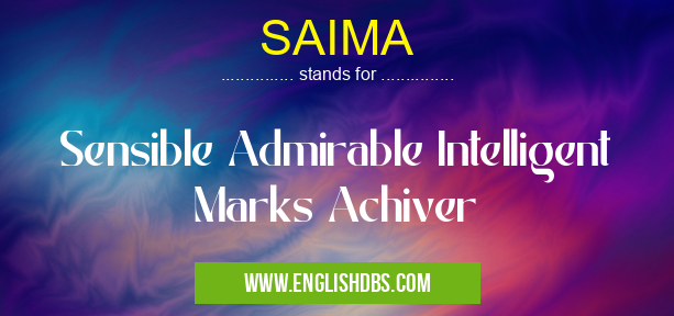 SAIMA means Sensible Admirable Intelligent Marks Achiver SAIMA