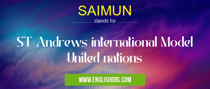 SAIMUN means ST Andrews international Model United nations SAIMUN