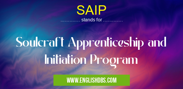 SAIP means Soulcraft Apprenticeship and Initiation Program SAIP