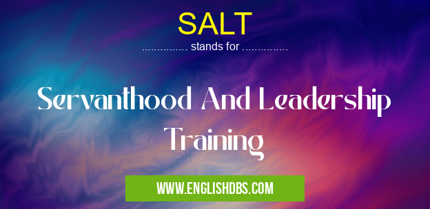 SALT means Servanthood And Leadership Training SALT