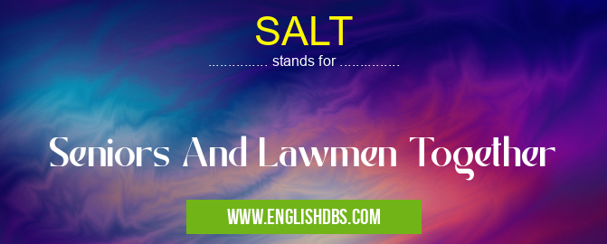 SALT means Seniors And Lawmen Together SALT