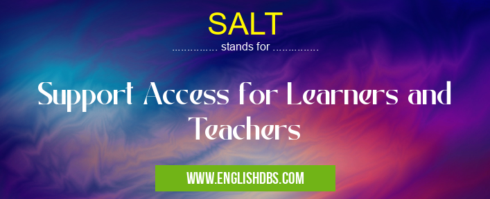 SALT means Support Access for Learners and Teachers SALT