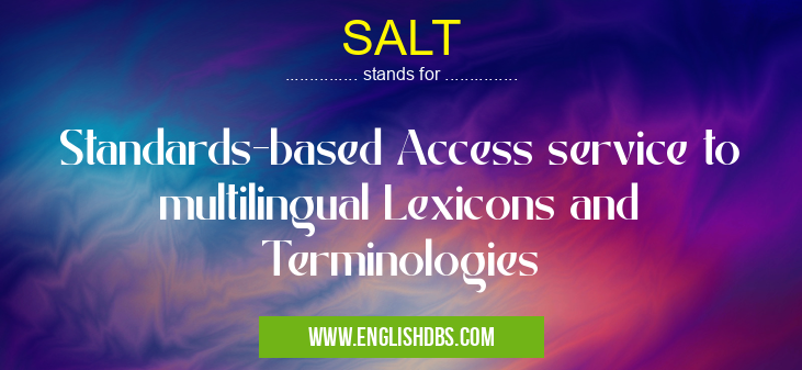 SALT means Standards-based Access service to multilingual Lexicons and Terminologies SALT