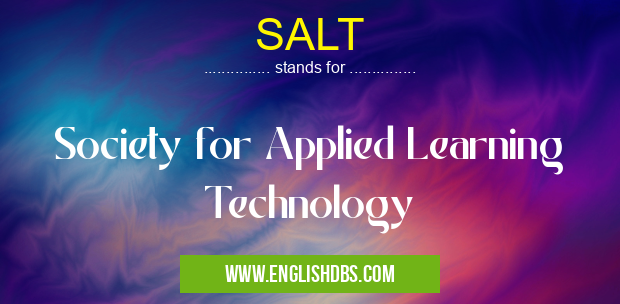 SALT means Society for Applied Learning Technology SALT