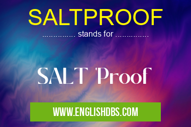 SALTPROOF means SALT 'Proof SALTPROOF