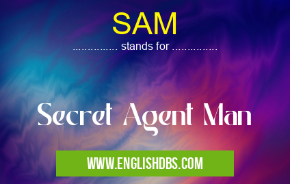 SAM means Secret Agent Man SAM