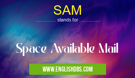 SAM means Space Available Mail SAM