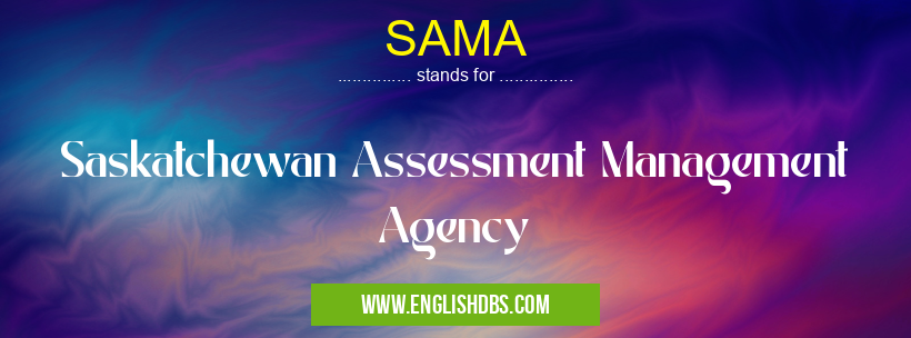 SAMA means Saskatchewan Assessment Management Agency SAMA