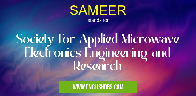 SAMEER means Society for Applied Microwave Electronics Engineering and Research SAMEER