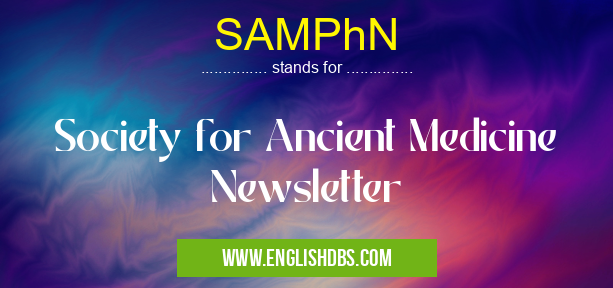 SAMPhN means Society for Ancient Medicine Newsletter SAMPhN