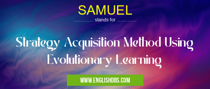 SAMUEL means Strategy Acquisition Method Using Evolutionary Learning SAMUEL
