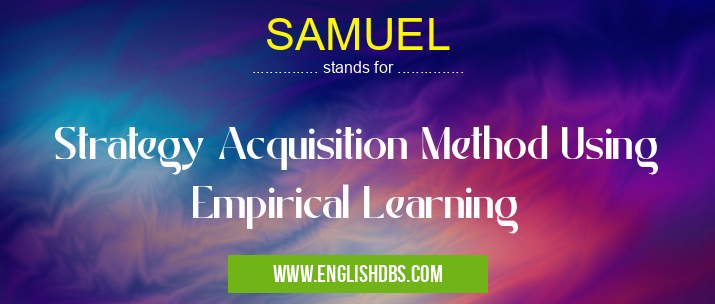 SAMUEL means Strategy Acquisition Method Using Empirical Learning SAMUEL