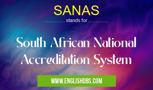 SANAS means South African National Accreditation System SANAS