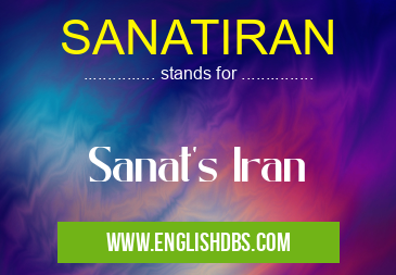 SANATIRAN means Sanat's Iran SANATIRAN
