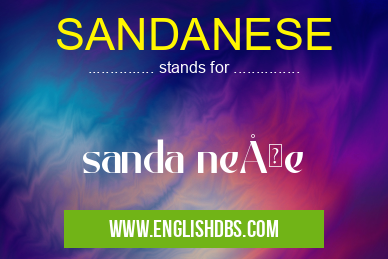 SANDANESE means sanda neÅŸe SANDANESE