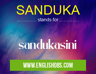 SANDUKA means sandukasini SANDUKA