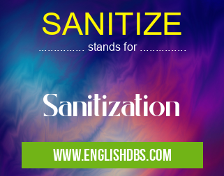 SANITIZE means Sanitization SANITIZE