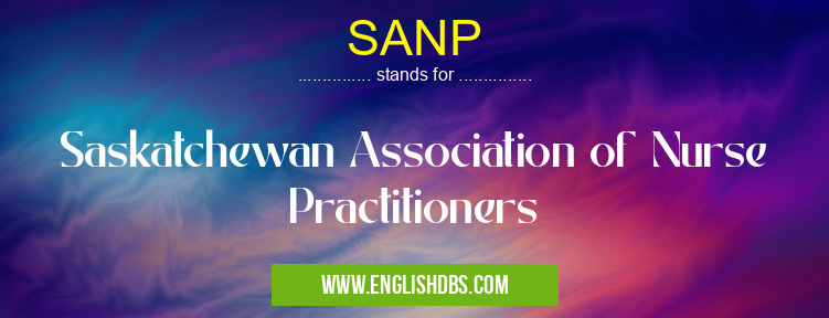SANP means Saskatchewan Association of Nurse Practitioners SANP