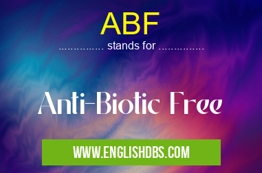 ABF means Anti-Biotic Free ABF