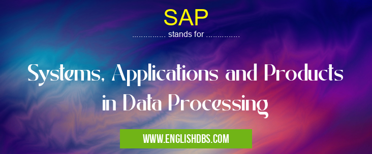 SAP means Systems, Applications and Products in Data Processing SAP