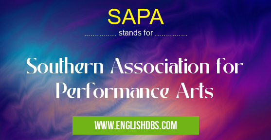 SAPA means Southern Association for Performance Arts SAPA
