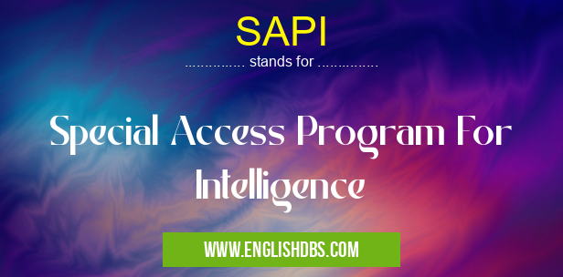 SAPI means Special Access Program For Intelligence SAPI