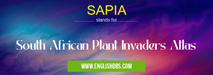 SAPIA means South African Plant Invaders Atlas SAPIA