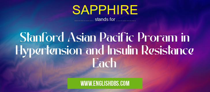 SAPPHIRE means Stanford Asian Pacific Proram in Hypertension and Insulin Resistance Each SAPPHIRE