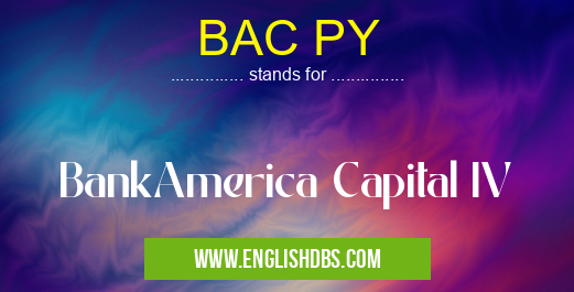 BAC PY means BankAmerica Capital IV BAC PY
