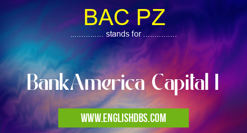 BAC PZ means BankAmerica Capital I BAC PZ