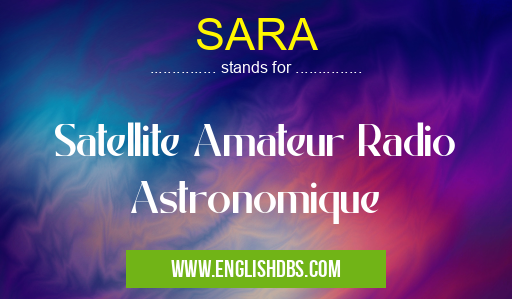 SARA means Satellite Amateur Radio Astronomique SARA