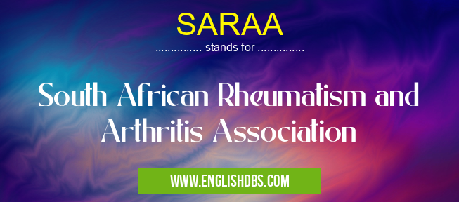 SARAA means South African Rheumatism and Arthritis Association SARAA