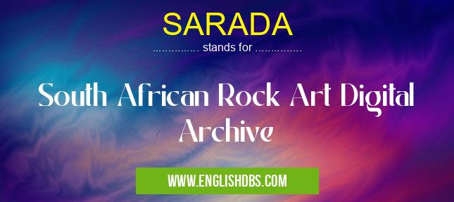 SARADA means South African Rock Art Digital Archive SARADA