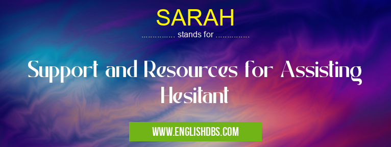 SARAH means Support and Resources for Assisting Hesitant SARAH