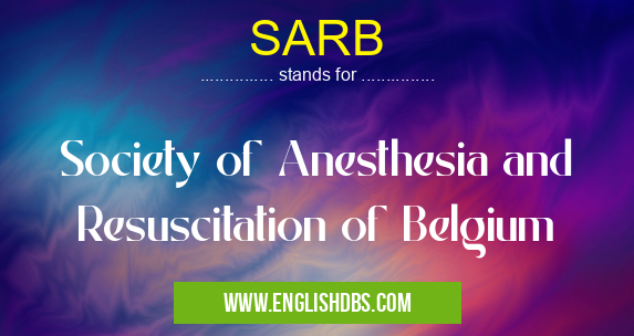 SARB means Society of Anesthesia and Resuscitation of Belgium SARB