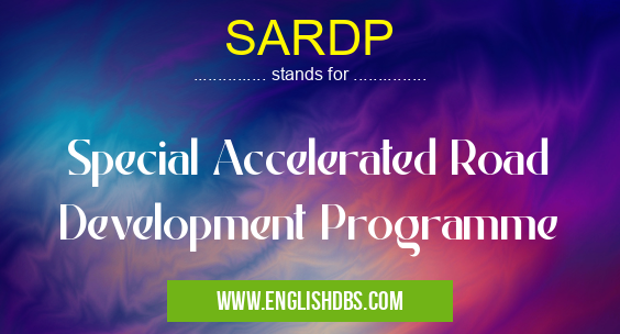SARDP means Special Accelerated Road Development Programme SARDP