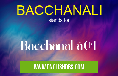 BACCHANALI means Bacchanal “I BACCHANALI