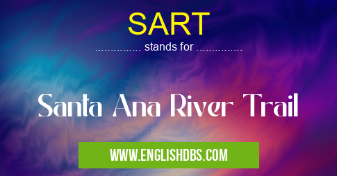 SART means Santa Ana River Trail SART