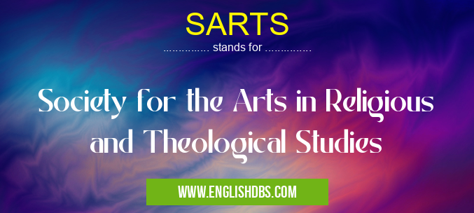 SARTS means Society for the Arts in Religious and Theological Studies SARTS