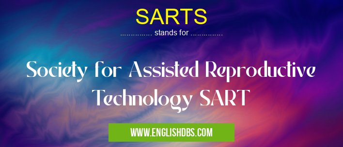 SARTS means Society for Assisted Reproductive Technology SART SARTS